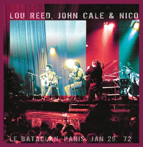 Lou Reed, John Cale & Nico / Le Bataclan Paris. Jan 29 '72