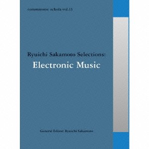 VA / commmons: schola vol.13 Ryuichi Sakamoto Selections: Electronic Music