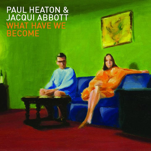 Paul Heaton & Jacqui Abbott / What Have We Become