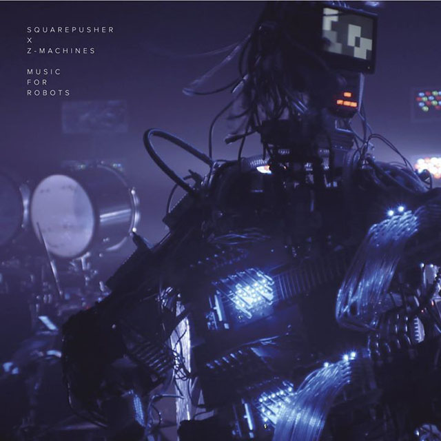 Squarepusher x Z-Machines : Music for Robots