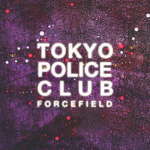 Tokyo Police Club / Forcefield