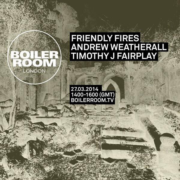 FRIENDLY FIRES, ANDREW WEATHERALL, TIMOTHY J FAIRPLAY - Boiler Room
