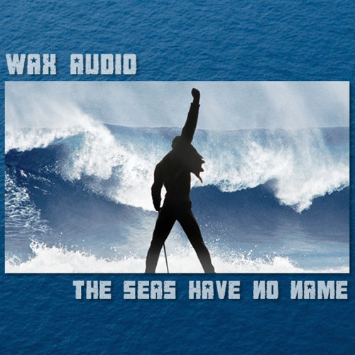 Wax Audio / The Seas Have No Name (Queen + U2)