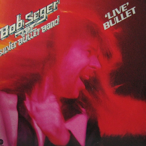 Bob Seger and the Silver Bullet Band / Live Bullet