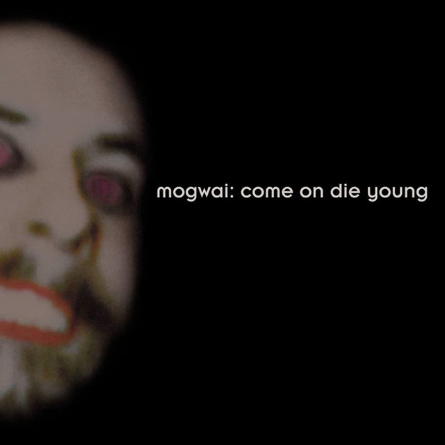 Mogwai / Come On Die Young