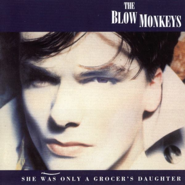 Blow Monkeys / She Was Only a Grocer's Daughter