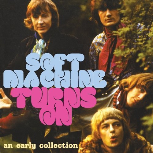 Soft Machine / Turns On (An Early Collection)