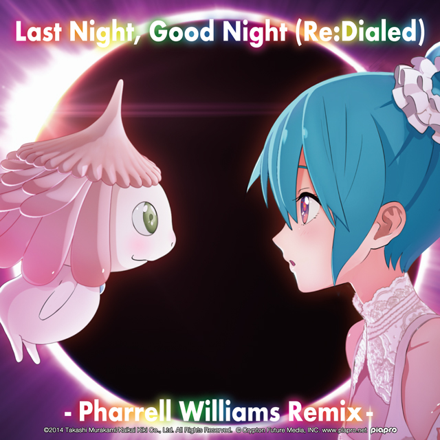 livetune & Pharrell Williams feat. Hatsune Miku / Last Night, Good Night (Re:Dialed) [Pharrell Williams Remix]