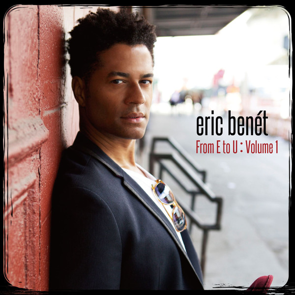 Eric Benet / From E to U：Volume 1