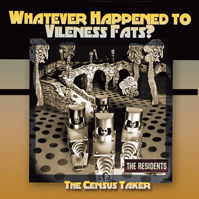 The Residents / whatever happened to vileness fats? / the census take
