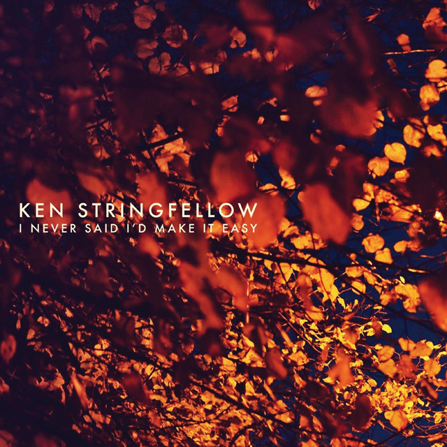 Ken Stringfellow / I Never Said I D Make It Easy