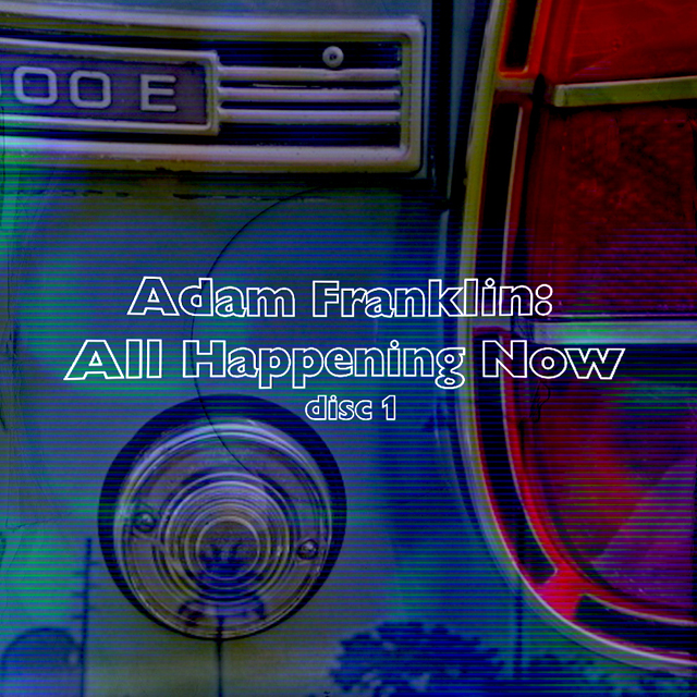 Adam Franklin & Bolts of Melody / All Happening Now (disc one)