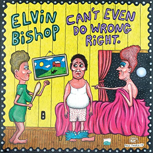 Elvin Bishop / Can’t Even Do Wrong Right