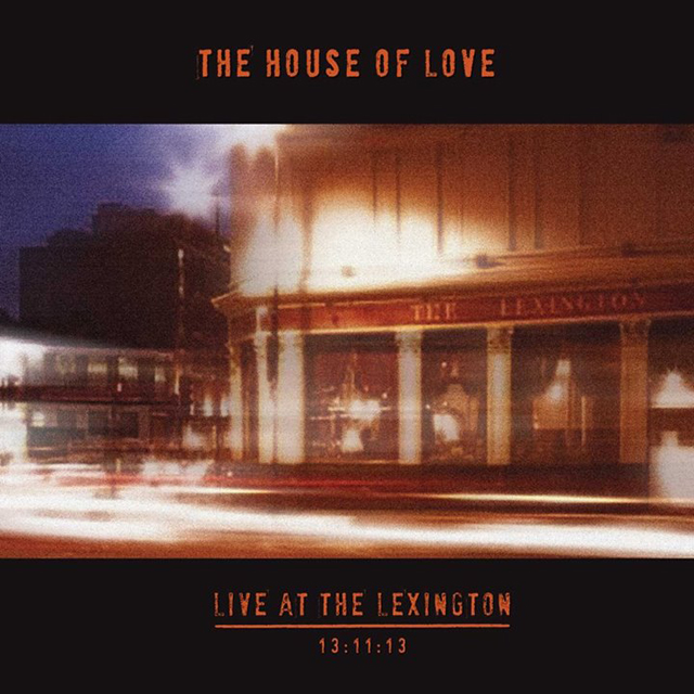 The House of Love / LIVE AT THE LEXINGTON 13.11.13