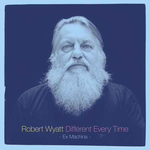Robert Wyatt / Different Every Time