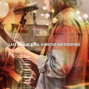 Last Days Of April / Someone For Everyone - Single