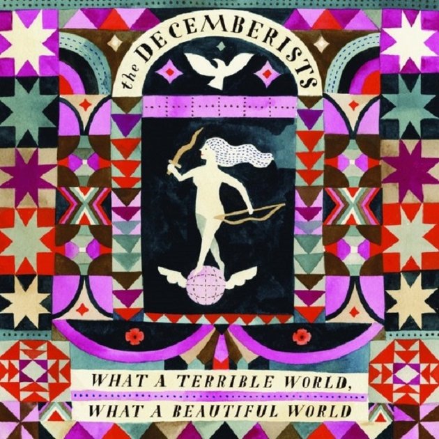 The Decemberists / What A Terrible World, What A Beautiful World