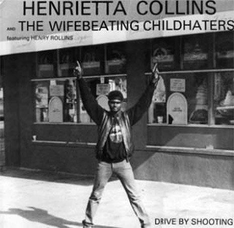 Henrietta Collins and The Wifebeating Childhaters / Drive by Shooting