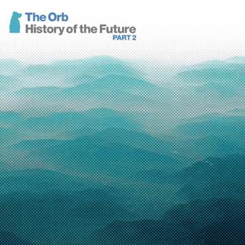 The Orb / History of the Future Part 2