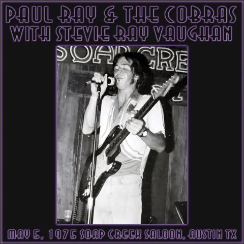 Paul Ray & The Cobras with Stevie Ray Vaughan / May 5, 1975  Soap Creek Saloon,  Austin TX