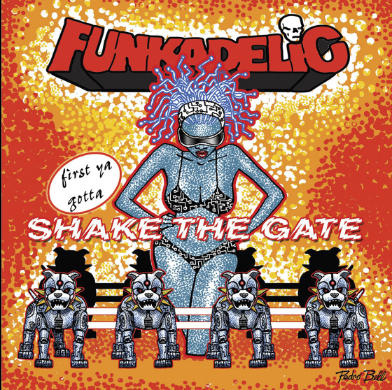 Funkadelic / First You Gotta Shake the Gate