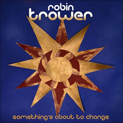 Robin Trower / Something’s About To Change