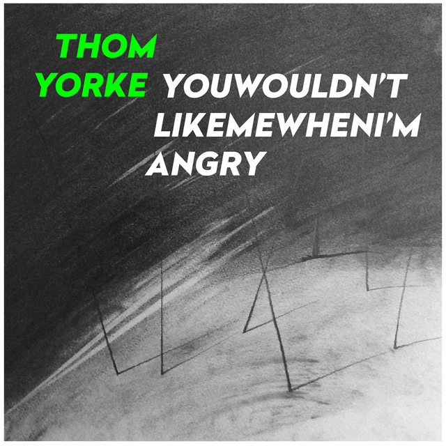 Thom Yorke / Youwouldn'tlikemewhenI'mangry