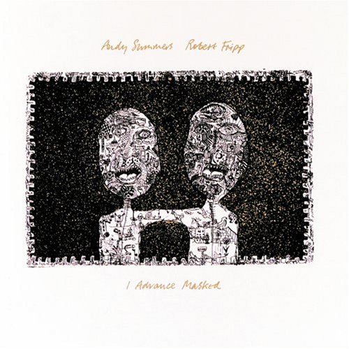 Andy Summers & Robert Fripp / I Advance Masked