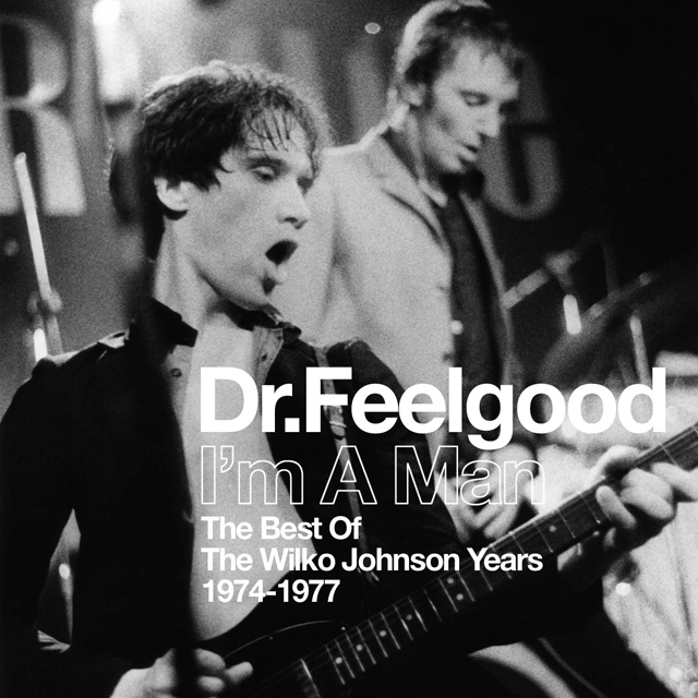 Dr. Feelgood / I'm a Man: Best of the Wilko Johnson Years 1974-77