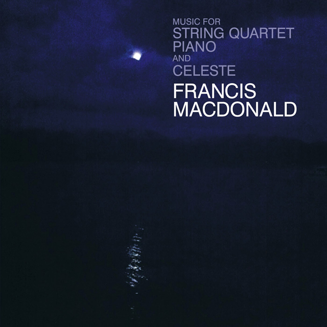 Francis Macdonald / Music For String Quartet, Piano And Celeste