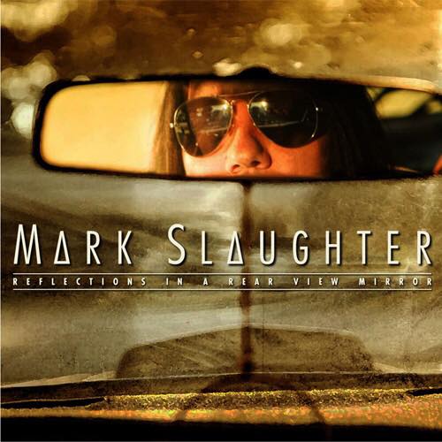 Mark Slaughter / Reflections In A Rear View Mirror