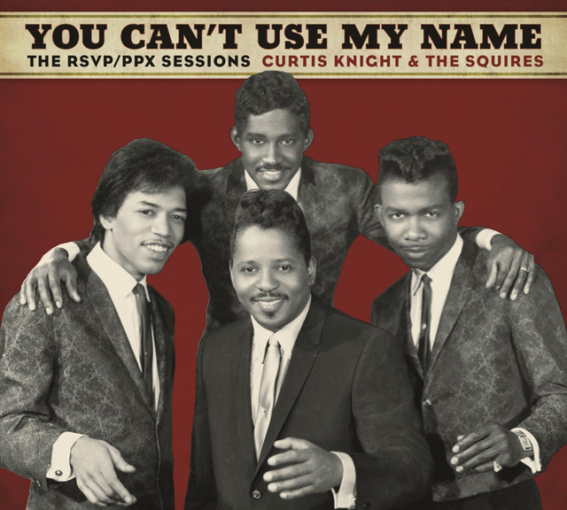 Curtis Knight & The Squires feat. Jimi Hendrix  / You Can't Use My Name The RSVP PPX Sessions