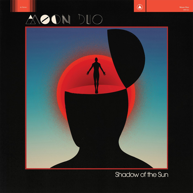 Moon Duo / Shadow Of The Sun
