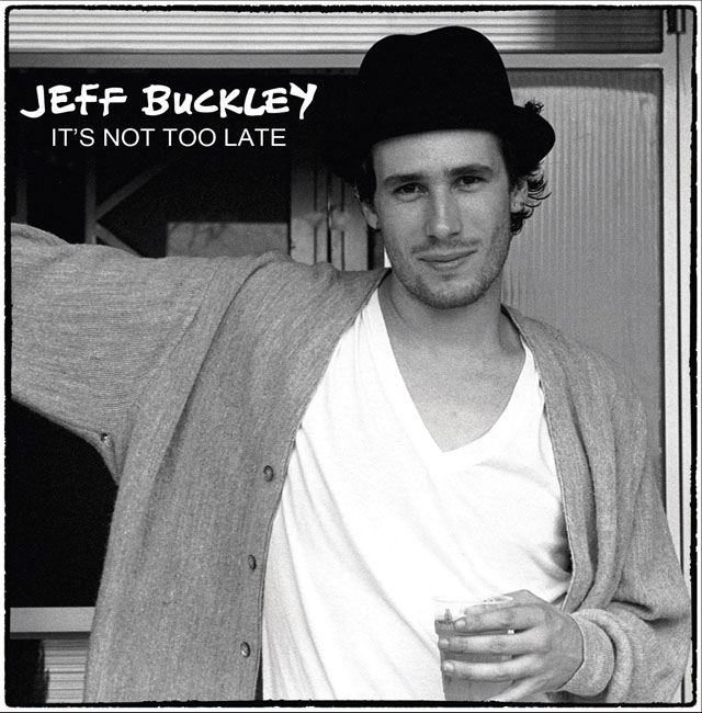 Jeff Buckley / It’s Not Too Late