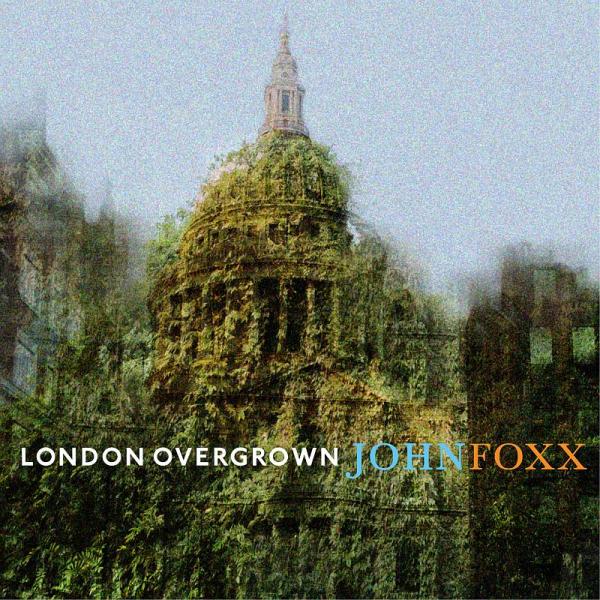 John Foxx / London Overgrown