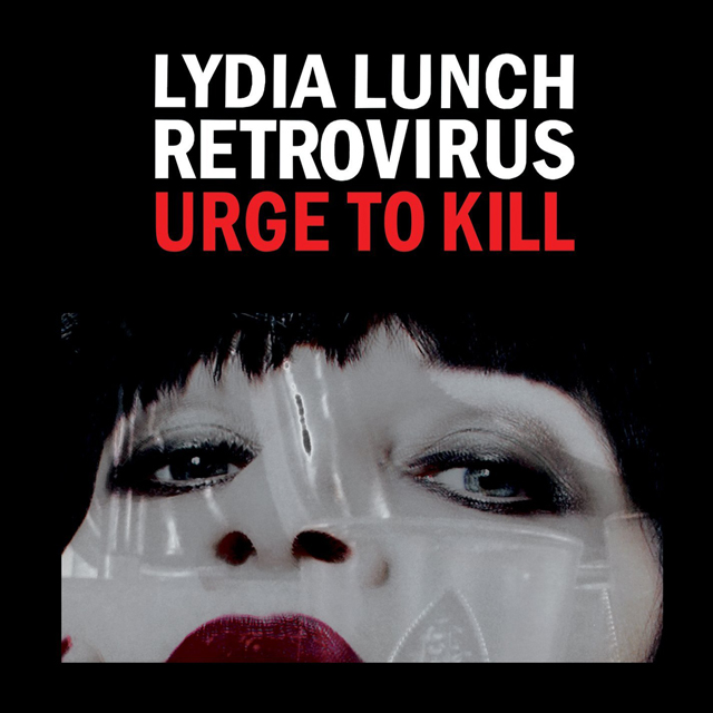 Lydia Lunch / Retrovirus - Urge to Kill