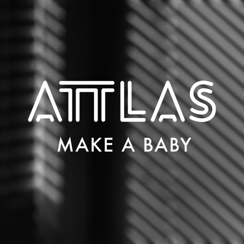 ATTLAS x Aphex Twin / Make A Baby