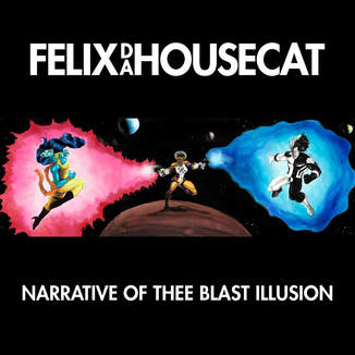 Felix Da Housecat / Narrative of Thee Blast Illusion