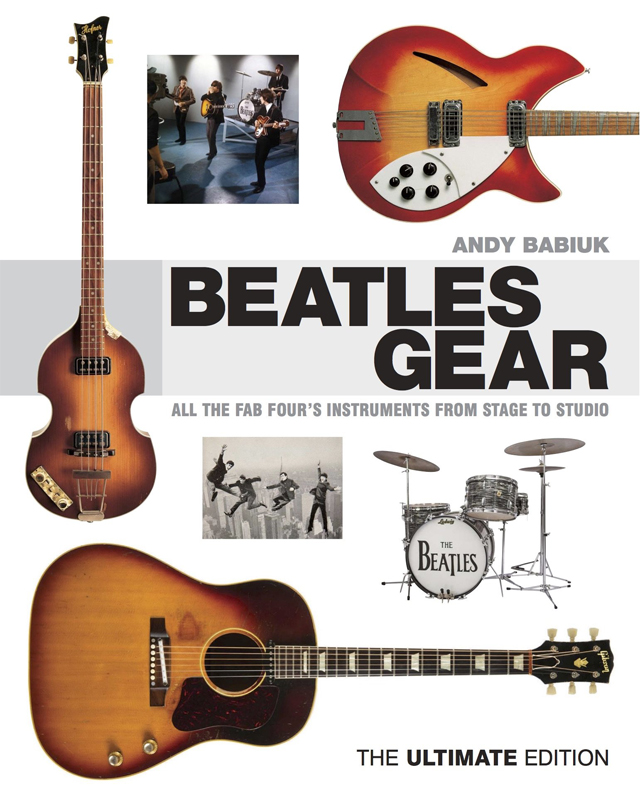 Beatles gear - All the Fab Four's Instruments from Stage to Studio - The Ultimate Edition