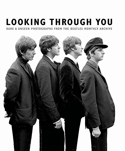 Looking Through You: Rare & Unseen Photographs from the Beatles Book Archive
