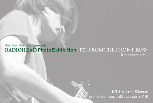 thomthomthom．com presents Radiohead Photo Exhibition re: FROM THE FRONT RO