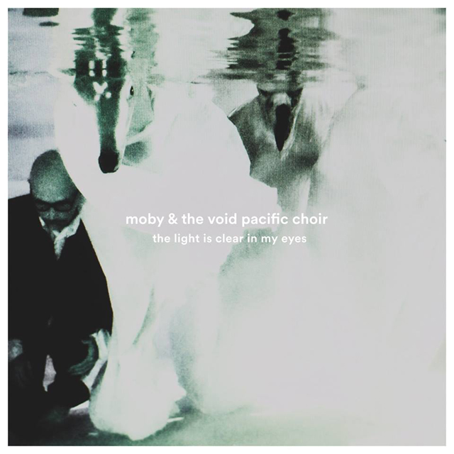 Moby & The Void Pacific Choir / The Light Is Clear In My Eyes