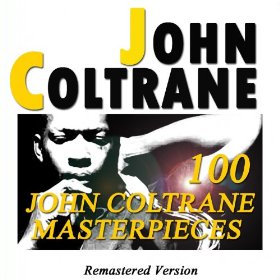 John Coltrane / 100 John Coltrane Masterpieces (Remastered Version)