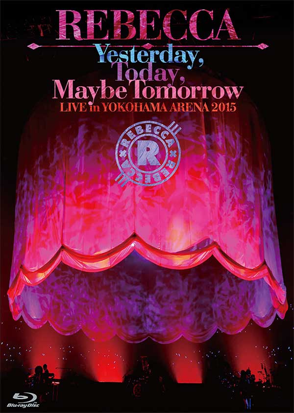 REBECCA / Yesterday,Today,Maybe Tomorrow LIVE in YOKOHAMA ARENA 2015