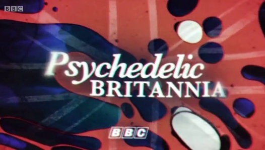 Psychedelic Britannia (2015) BBC Documentary