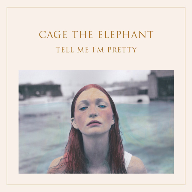 Cage The Elephant / Tell Me I’m Pretty