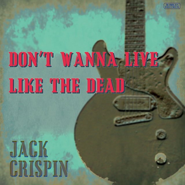 Jack Crispin A.K.A. The Jon Spencer Blues Explosion / Don't Wanna Live Like The Dead