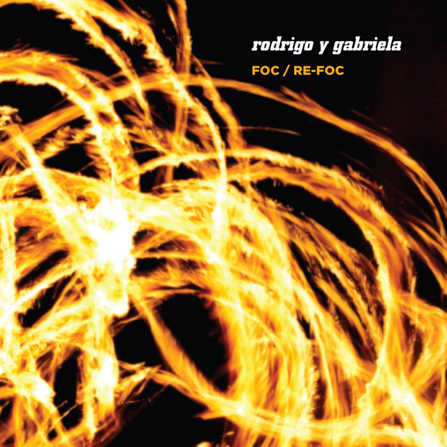 Rodrigo y Gabriela / Foc / Re-foc