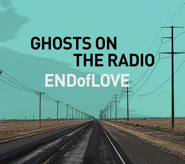 End Of Love / Ghosts On The Radio