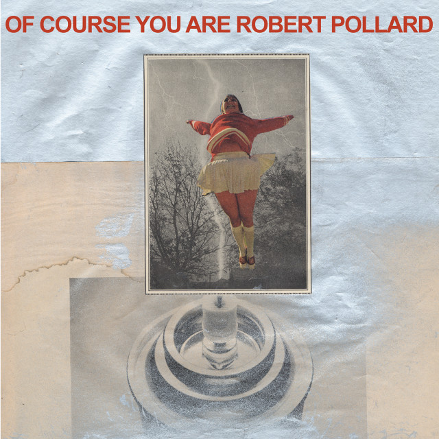 Robert Pollard / Of Course You Are